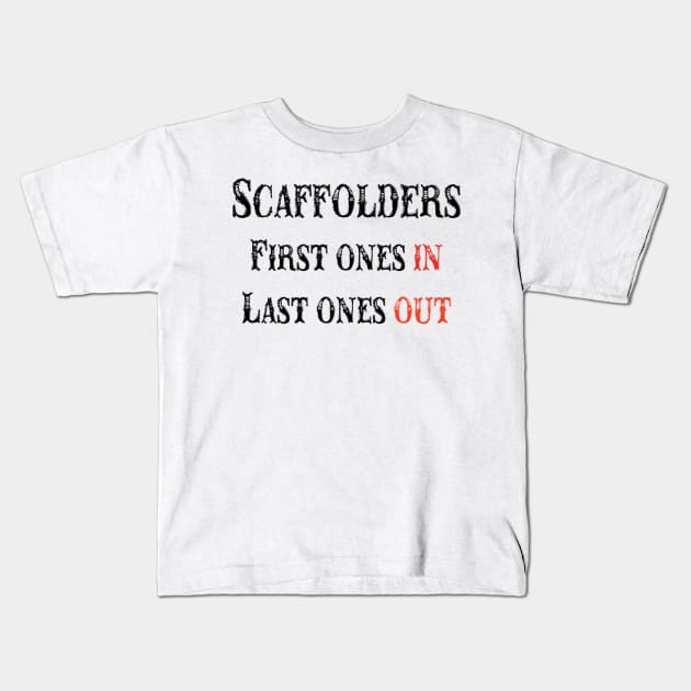 Scaffolders First Ones In/Last Ones out Kids T-Shirt by Scaffoldmob